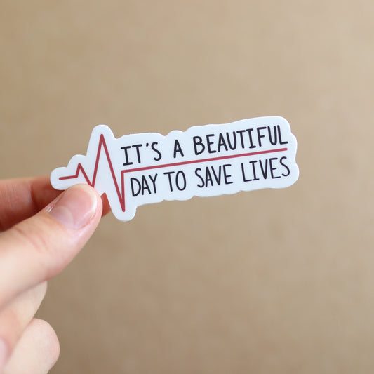 It's a Beautiful Day to Save Lives Waterproof Sticker