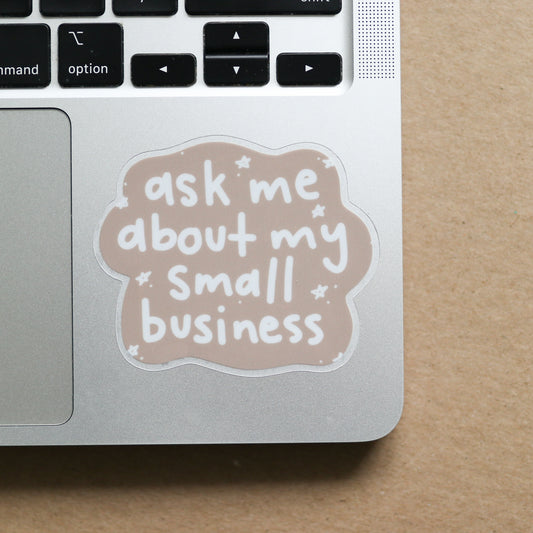 Ask Me About My Small Business Clear Sticker