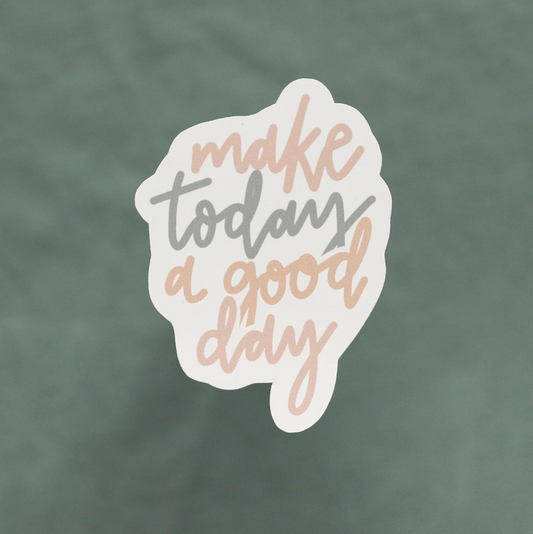 Make Today a Good Day